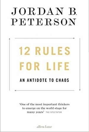 12 Rules for Life: An Antidote to Chaos