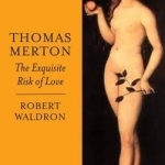 Thomas Merton: The Chronicle of a Monastic Romance