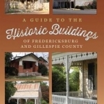 A Guide to the Historic Buildings of Fredericksburg and Gillespie County