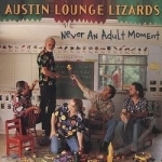 Never an Adult Moment by Austin Lounge Lizards
