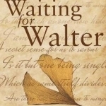 Waiting for Walter