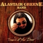 Trouble At Your Door by The Alastair Greene Band