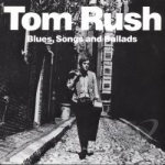 Blues, Songs and Ballads by Tom Rush