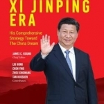The Xi Jinping Era: His Comprehensive Strategy Toward the China Dream