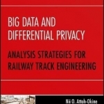 Big Data and Differential Privacy: Analysis Strategies for Railway Track Engineering