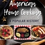 American Home Cooking: A Popular History