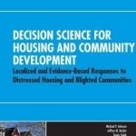 Decision Science for Housing and Community Development: Localized and Evidence-Based Responses to Distressed Housing and Blighted Communities