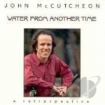 Water from Another Time: A Retrospective by John McCutcheon