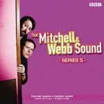 That Mitchell and Webb Sound: The BBC Radio 4 Comedy Sketch Show: Series 5