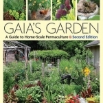 Gaia&#039;s Garden: A Guide to Home-Scale Permaculture