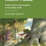 Reading Robin Hood: Content, Form and Reception in the Outlaw Myth