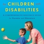 Sports, Fitness, and Motor Activities for Children with Disabilities: A Comprehensive Resource Guide for Parents and Educators