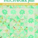 Patchwork Plus: Easy One-block Quilts with Seasonal Applique