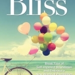 Find Your Bliss: Break Free of Self-Imposed Boundaries and Embrace a New World of Possibilities