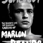 Somebody: The Reckless Life and Remarkable Career of Marlon Brando