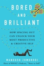 Bored and Brilliant: How Spacing Out Can Unlock Your Most Productive and Creative Self