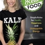 Eat Real Food: Simple Rules for Health, Happiness and Unstoppable Energy