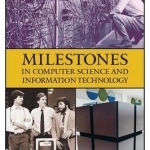 Milestones in Computer Science and Information Technology