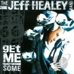 Get Me Some by Jeff Healey / Jeff Band Healey