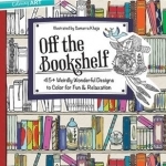 Off the Bookshelf: 45+ Weirdly Wonderful Designs to Colour for Fun and Relaxation