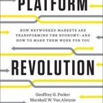 Platform Revolution: How Networked Markets are Transforming the Economyand How to Make Them Work for You