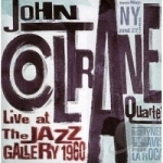 Live at the Jazz Gallery 1960 by John Coltrane / John Quartet Coltrane