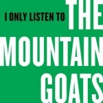 I Only Listen to the Mountain Goats