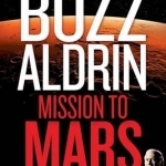 Mission to Mars: My Vision for Space Exploration