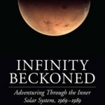 Infinity Beckoned: Adventuring Through the Inner Solar System, 1969-1989