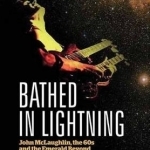 Bathed in Lightning: John McLaughlin, the 60s and the Emerald Beyond