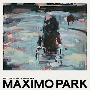 Nature Always Wins by Maximo Park