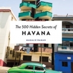 The 500 Hidden Secrets of Havana