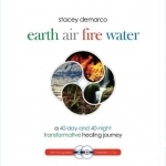 Earth Air Fire Water: A 40-Day &amp; 40-Night Transformative Healing Journey