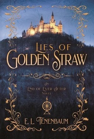 Lies of Golden Straw: A Rumplestilskin Retelling (End of Ever After)