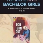 Tomboys and Bachelor Girls: A Lesbian History of Post-War Britain 1945-71