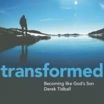 Transformed: Becoming Like God&#039;s Son