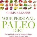 Your Personal Paleo Diet: Feel and Look Great by Eating the Foods That are Ideal for Your Body