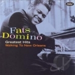 Greatest Hits: Walking To New Orleans by Fats Domino