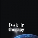 Fuck it Therapy: The Profane Way to Profound Happiness