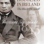 Frederick Douglass in Ireland: The &#039;Black O&#039;Connell&#039;