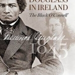 Frederick Douglass in Ireland: The 'Black O'Connell'