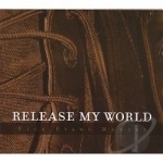 Release My World by Nick Mowery Evans