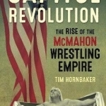 Capitol Revolution: The Rise of the Mcmahon Wrestling Empire