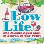 Low Life: One Middle-Aged Man in Search of the Point