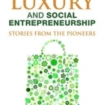 Sustainable Luxury and Social Entrepreneurship: Stories from the Pioneers