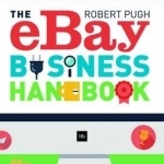 The eBay Business Handbook: How Anyone Can Build a Business and Make Big Money on eBay.co.uk