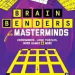 Brain Benders for Masterminds: Crosswords, Logic Puzzles, Word Games &amp; More