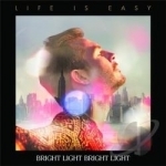 Life Is Easy by Bright Light Bright Light