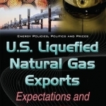 U.S. Liquefied Natural Gas Exports: Expectations &amp; Potential Effects