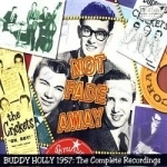Not Fade Away: 1957 - The Complete Recordings by Buddy Holly